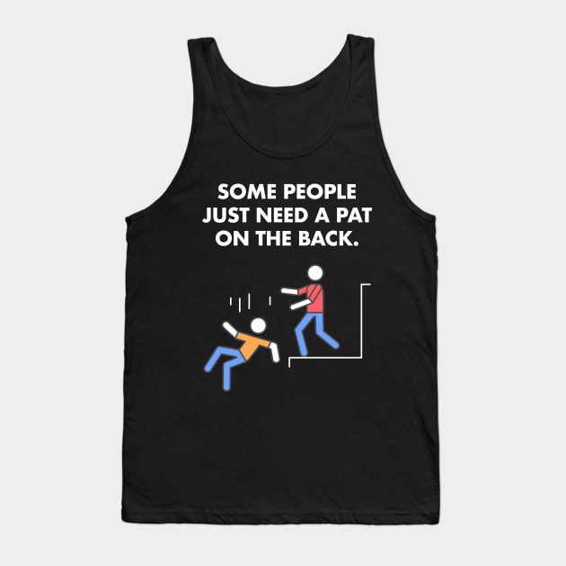 Some People Just Need A Pat On The Back Humor Sarcasm Funny Tank Top by Happy Lime